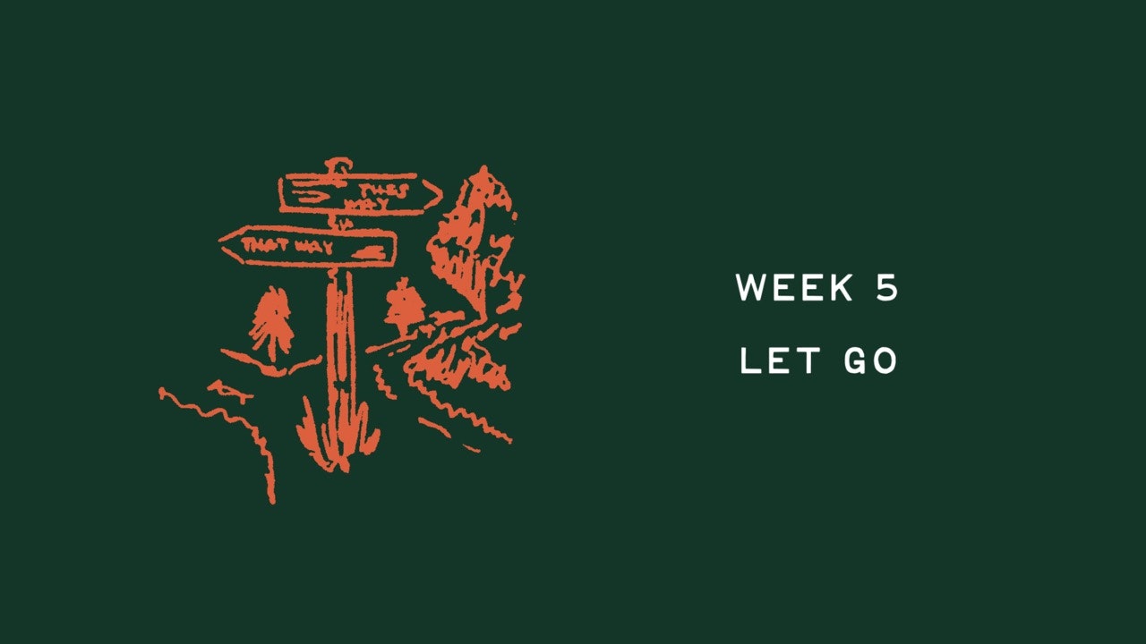 Week 5 - Let Go