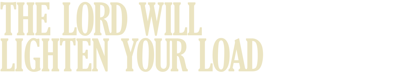 The Lord Will Lighten Your Load