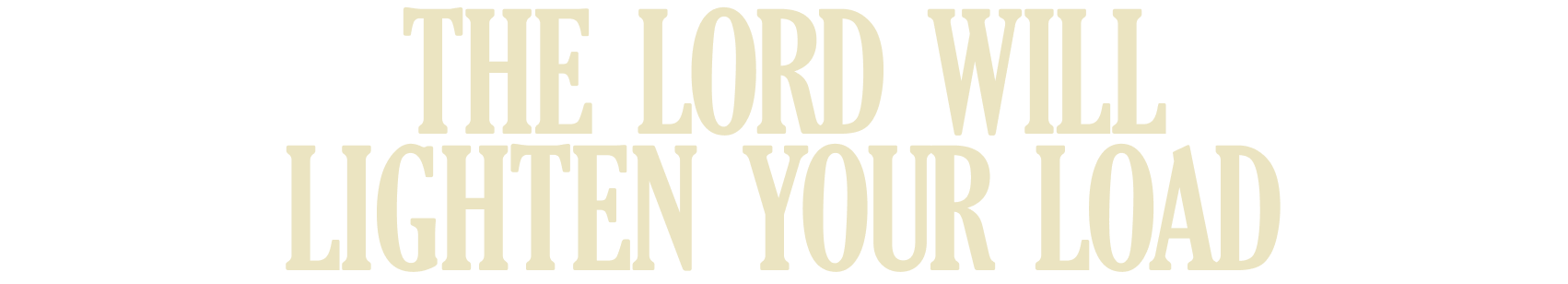 The Lord Will Lighten Your Load