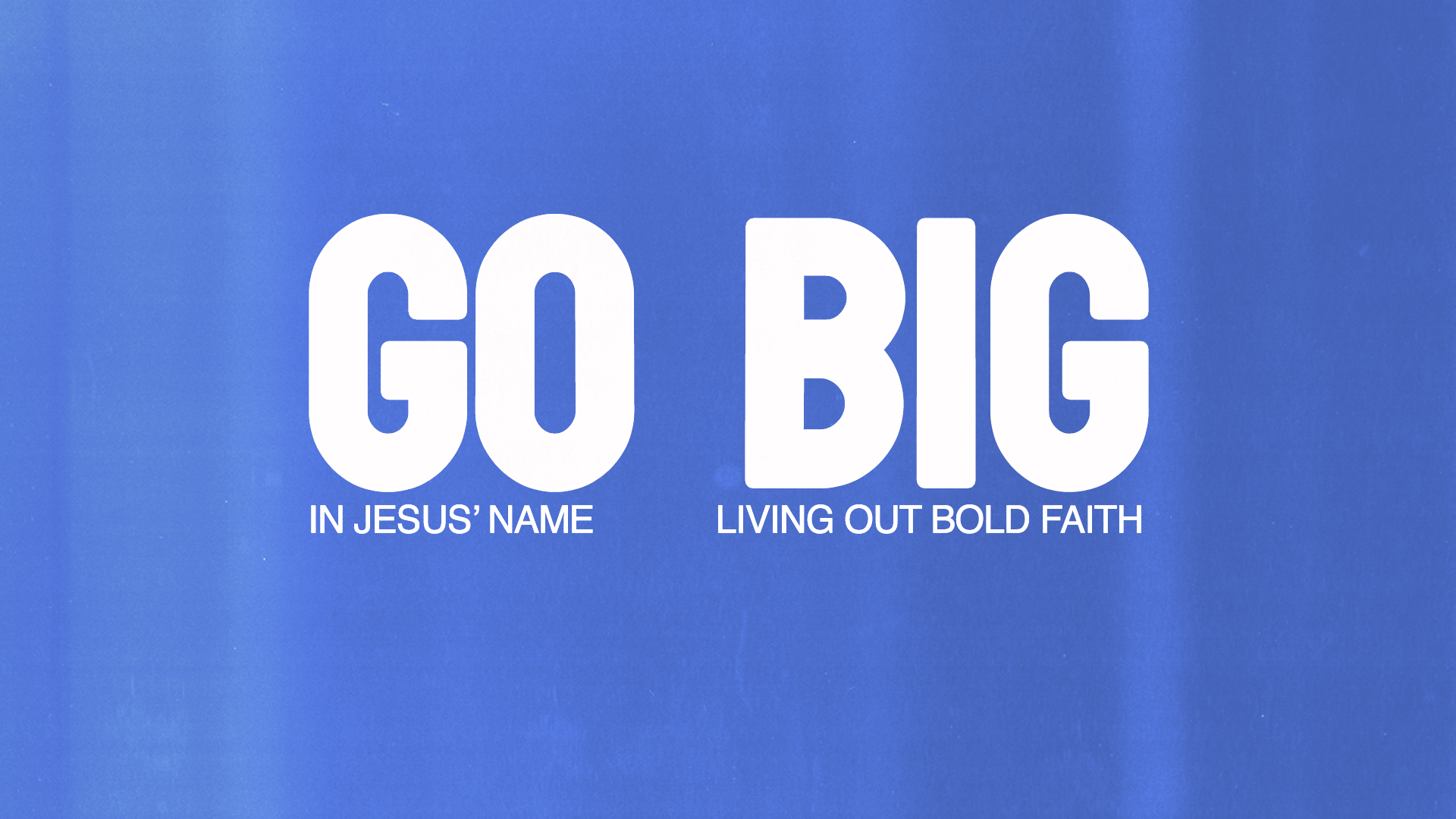 Go Big Go Big