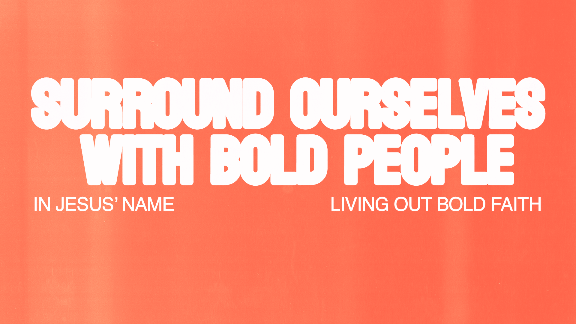 Surround Ourselves With Bold People Surround Ourselves With Bold People