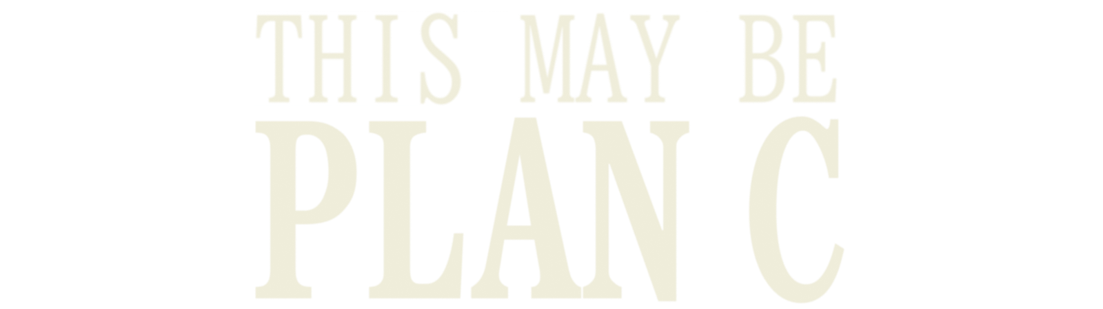 This May Be Plan C