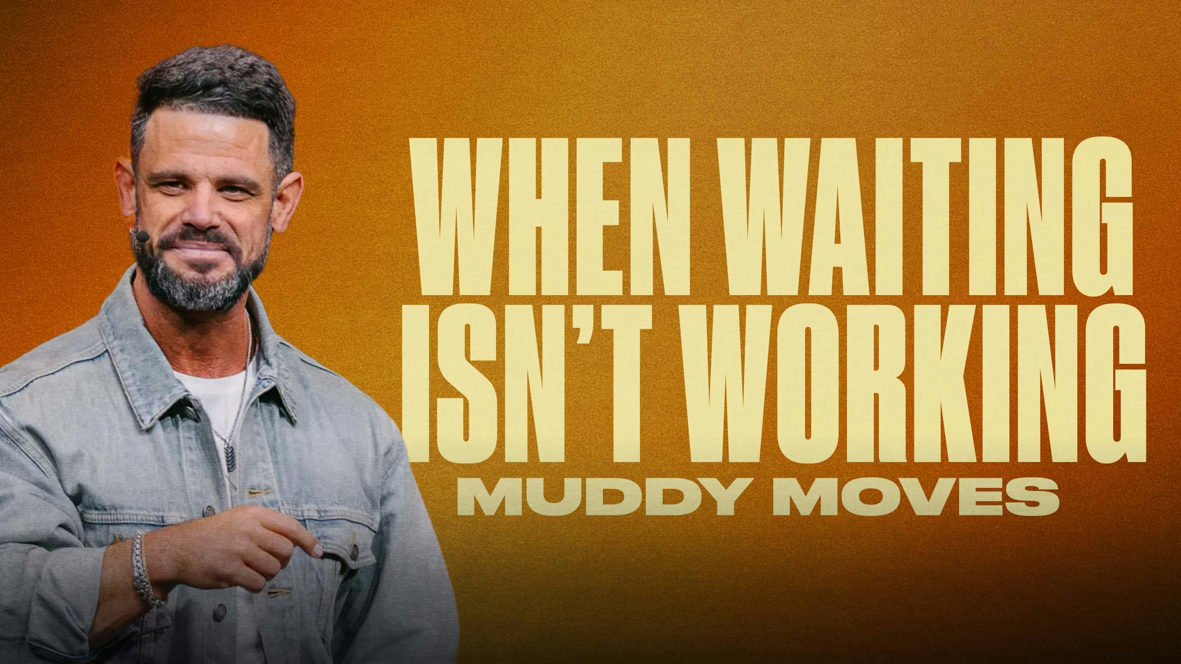 When Waiting Isn’t Working (Muddy Moves)