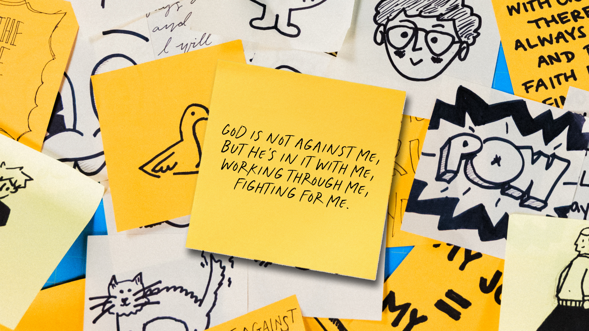 God is not against me, but He's in it with me, working through me, fighting for me. God is not against me, but He's in it with me, working through me, fighting for me.