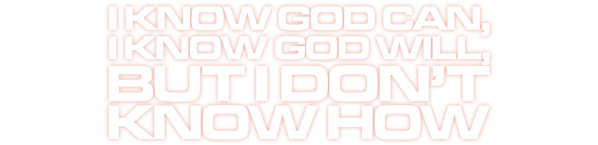 I Know God Can, I Know God Will, But I Don’t Know How (Jabin Chavez)