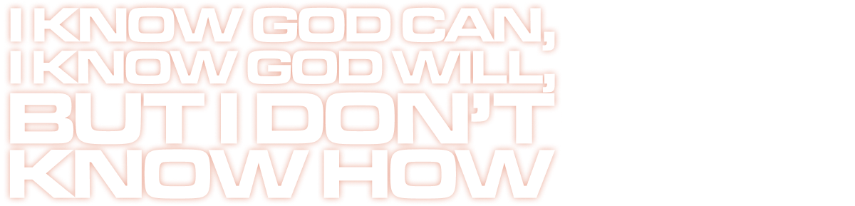 I Know God Can, I Know God Will, But I Don’t Know How (Jabin Chavez)