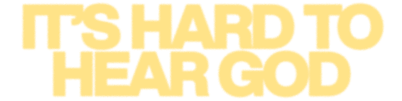 It’s Hard To Hear God