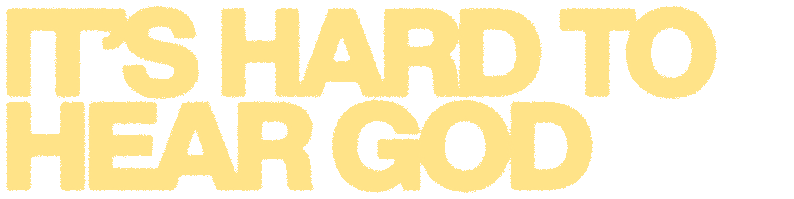 It’s Hard To Hear God