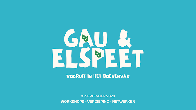 Tekst: GAU & Elspeet / Vooruit in het Boekenvak / 10 september 2026 workshops - verdieping - netwerken