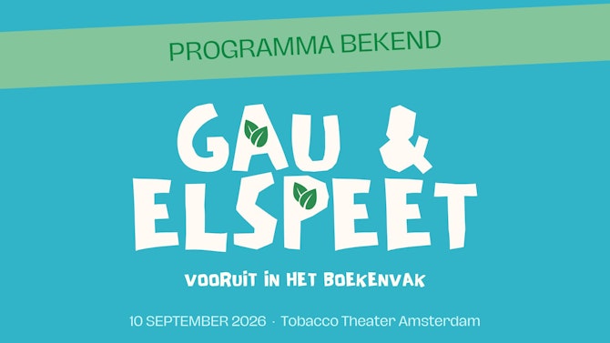 Tekst op een blauwe achtergrond: Programma bekend, GAU & Elspeet, Vooruit in het boekenvak, 10 september 2026 Tobacco Theater Amsterdam