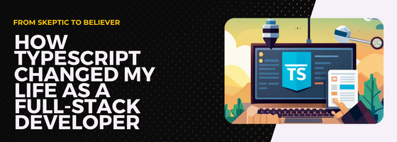 How TypeScript Changed My Life as a Full-Stack Developer