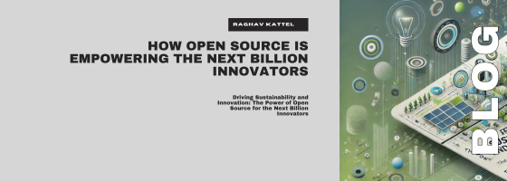 Driving Sustainability and Innovation: The Power of Open Source for the Next Billion Innovators Driving Sustainability and Innovation: The Power of Open Source for the Next Billion Innovators