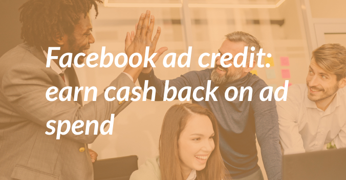 Facebook Ad Credit: Earn Cash Back On Ad Spend