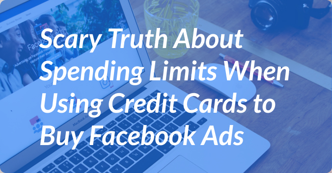 The Scary Truth about  Credit Limits When You’re Buying Facebook Ads with Credit Cards