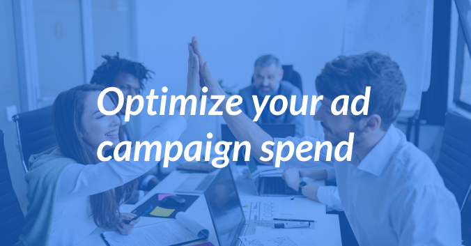 How to Optimize Your Ad Campaign Spend