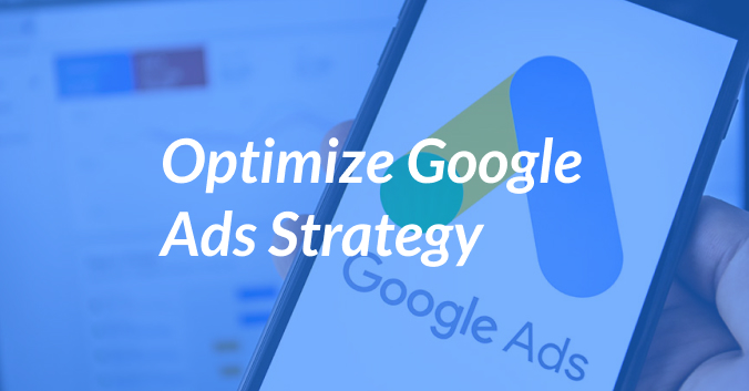 How to Optimize Your Google Ads Strategy