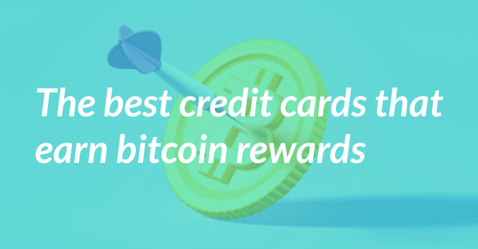 The Best Credit Cards that Earn Bitcoin Rewards