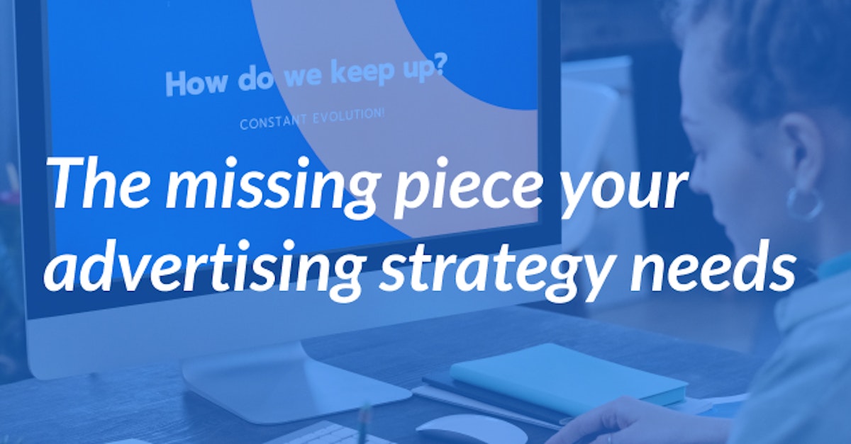 Cover Image for The Missing Piece Your Advertising Strategy Needs