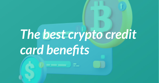 The Best Crypto Credit Card Benefits
