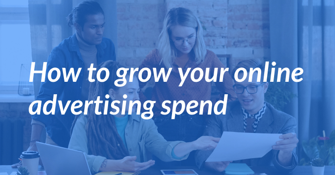 How to Grow Your Online Advertising Spend