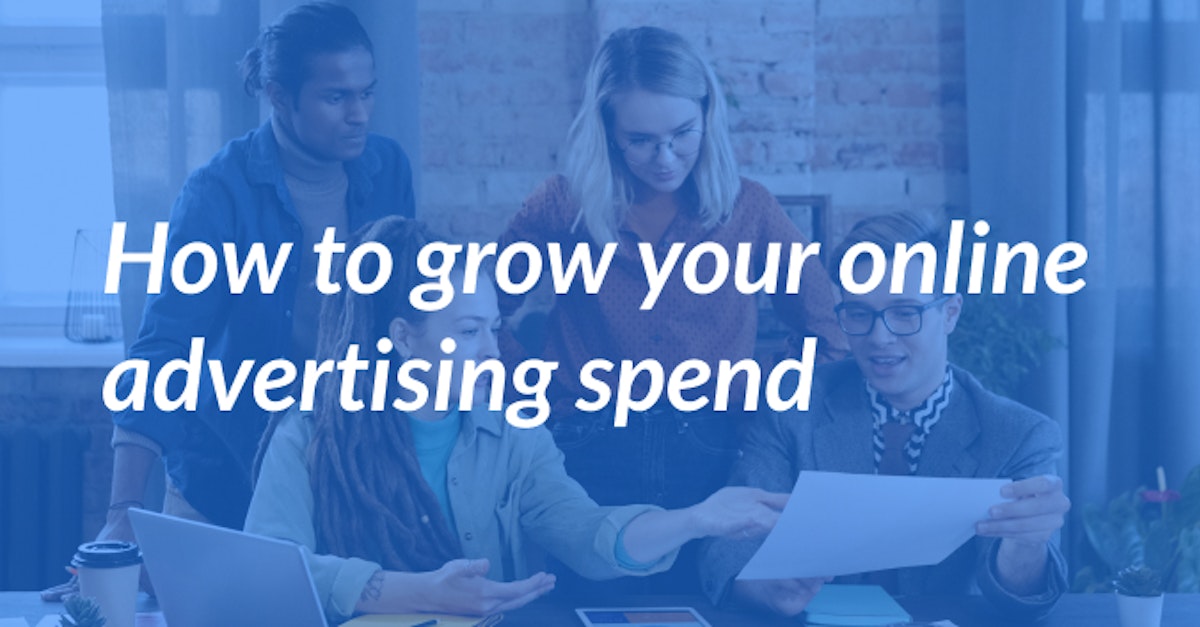 Cover Image for How to Grow Your Online Advertising Spend