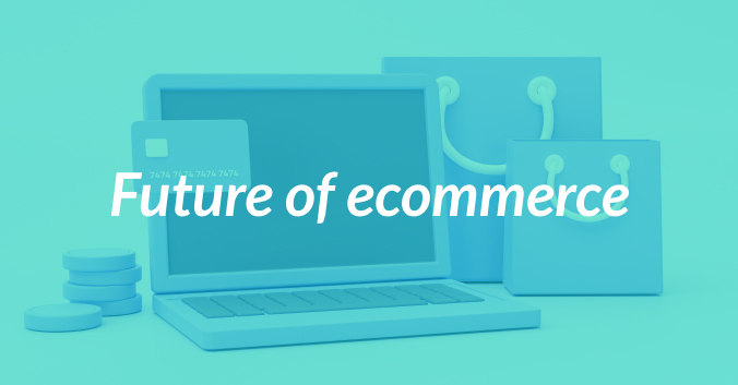 Here's What The Future of Ecommerce Looks Like