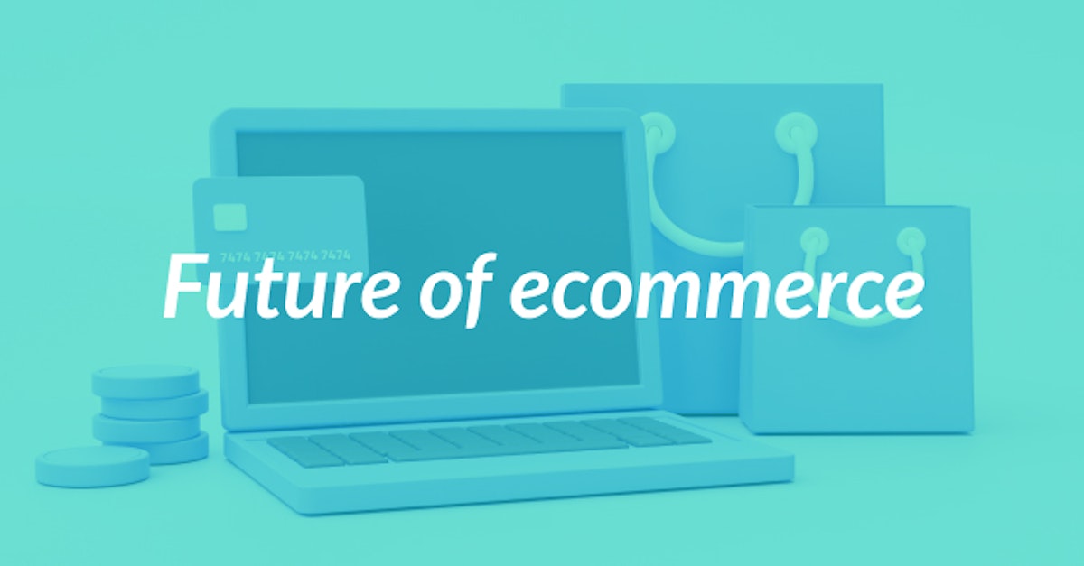 Cover Image for Here's What The Future of Ecommerce Looks Like