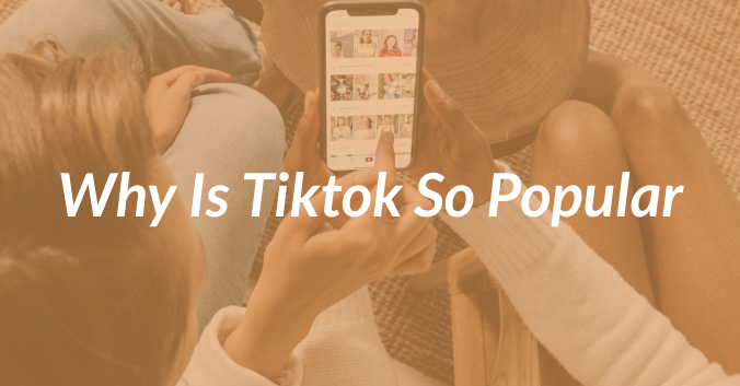 Why TikTok Is So Popular
