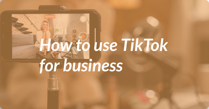How to Use TikTok for Business
