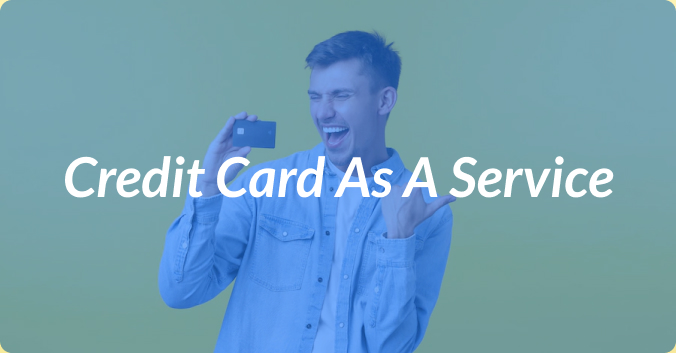 Credit Card As A Service: Everything You Need To Know