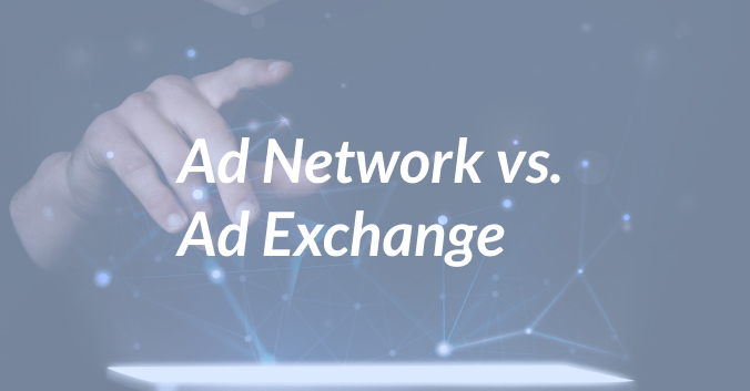 Ad Network vs. Ad Exchange: A Detailed Comparison