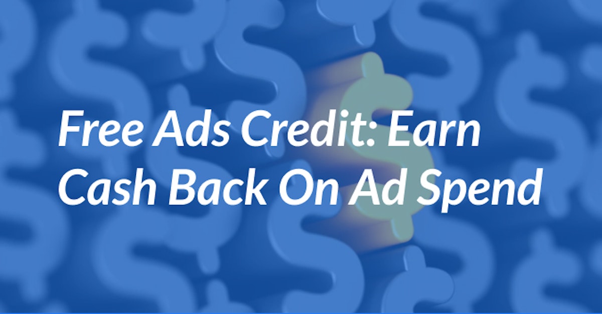 Cover Image for Free Ads Credit: Earn Cash Back On Ad Spend
