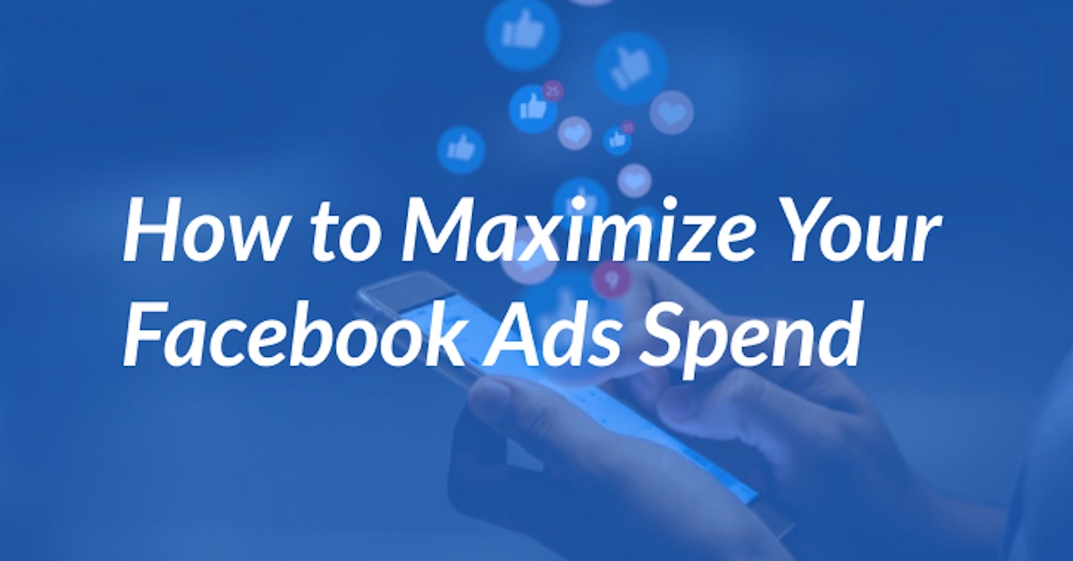 Cover Image for How to Maximize Your Facebook Ads Spend