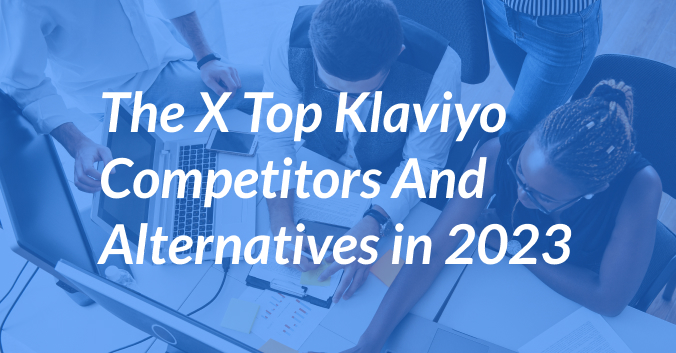 The X Top Klaviyo Competitors And Alternatives in 2023