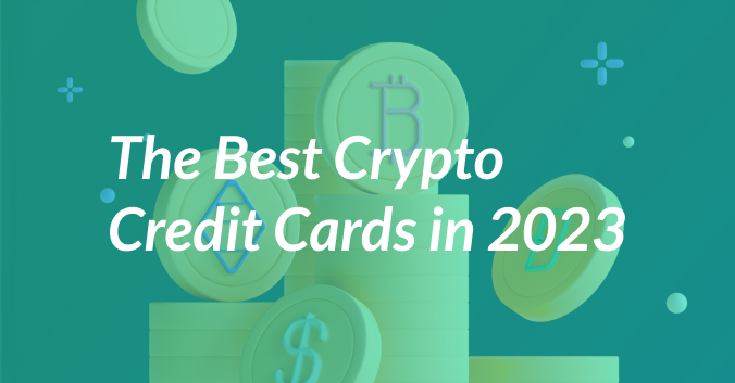 The Best Crypto Credit Cards in 2023