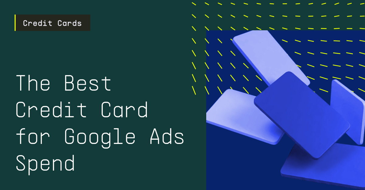 The Best Credit Card for Google Ads Spend
