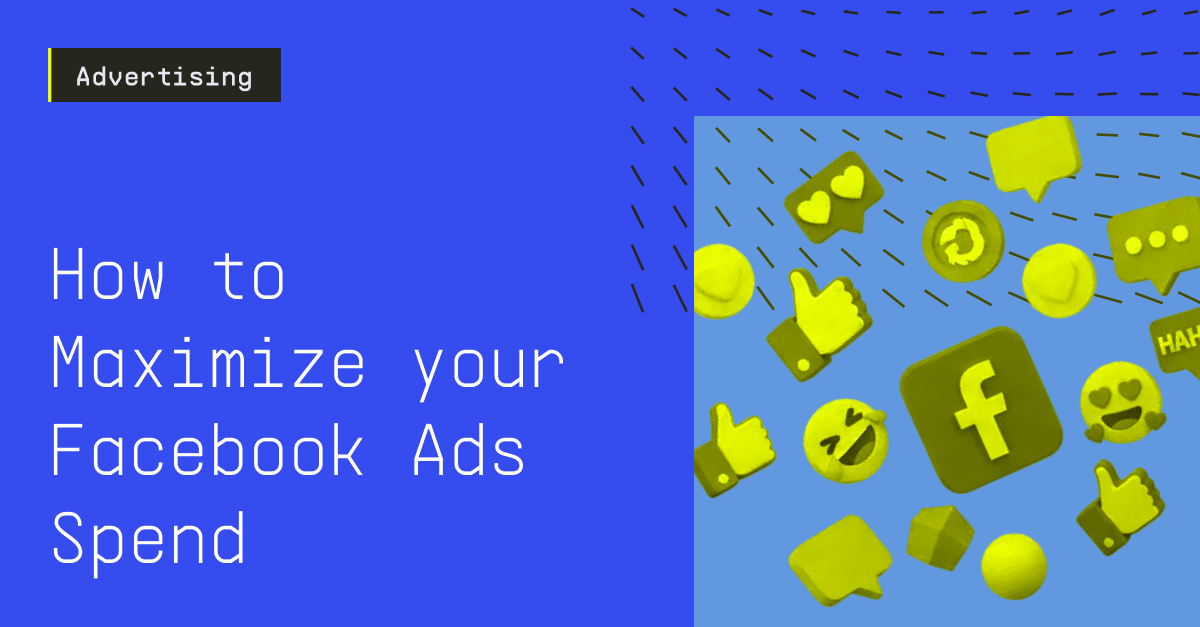 How to Maximize Your Facebook Ads Spend