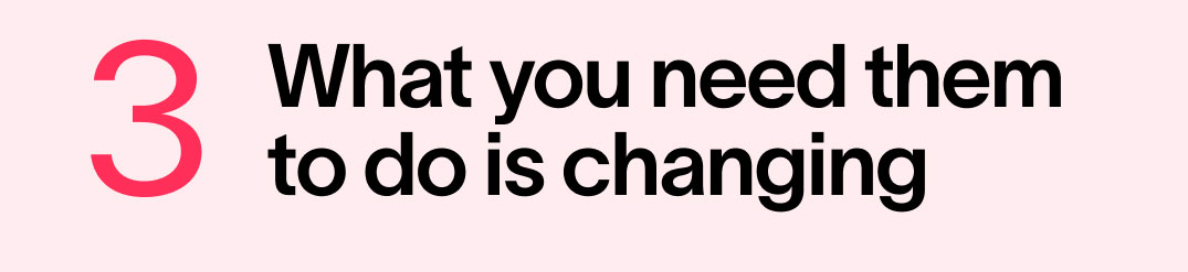 What you need workers to do is changing