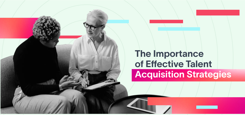 The Importance of Effective Talent Acquisition Strategies