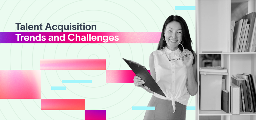 Talent Acquisition Trends and Challenges