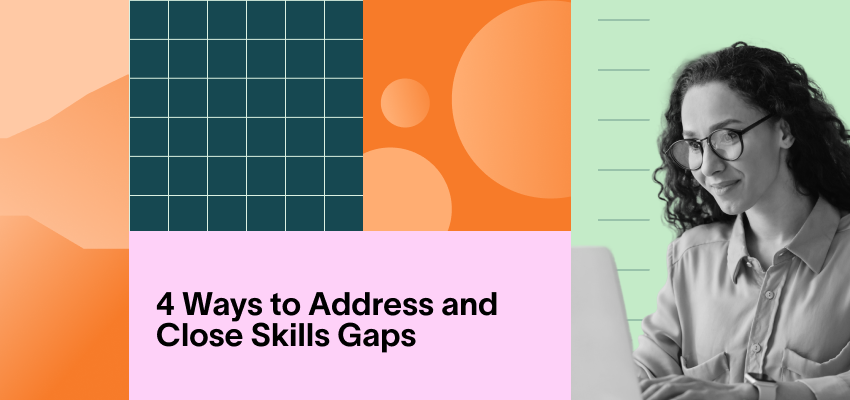 4 Ways to Address and Close Skills Gaps