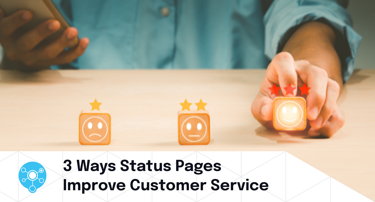 3 Ways Status Pages Improve Customer Service