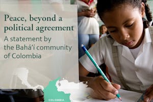 The Colombian Baha’i community released a statement titled "La Paz, mas alla de un acuerdo politico", which translates into English as "Peace, beyond a political agreement".