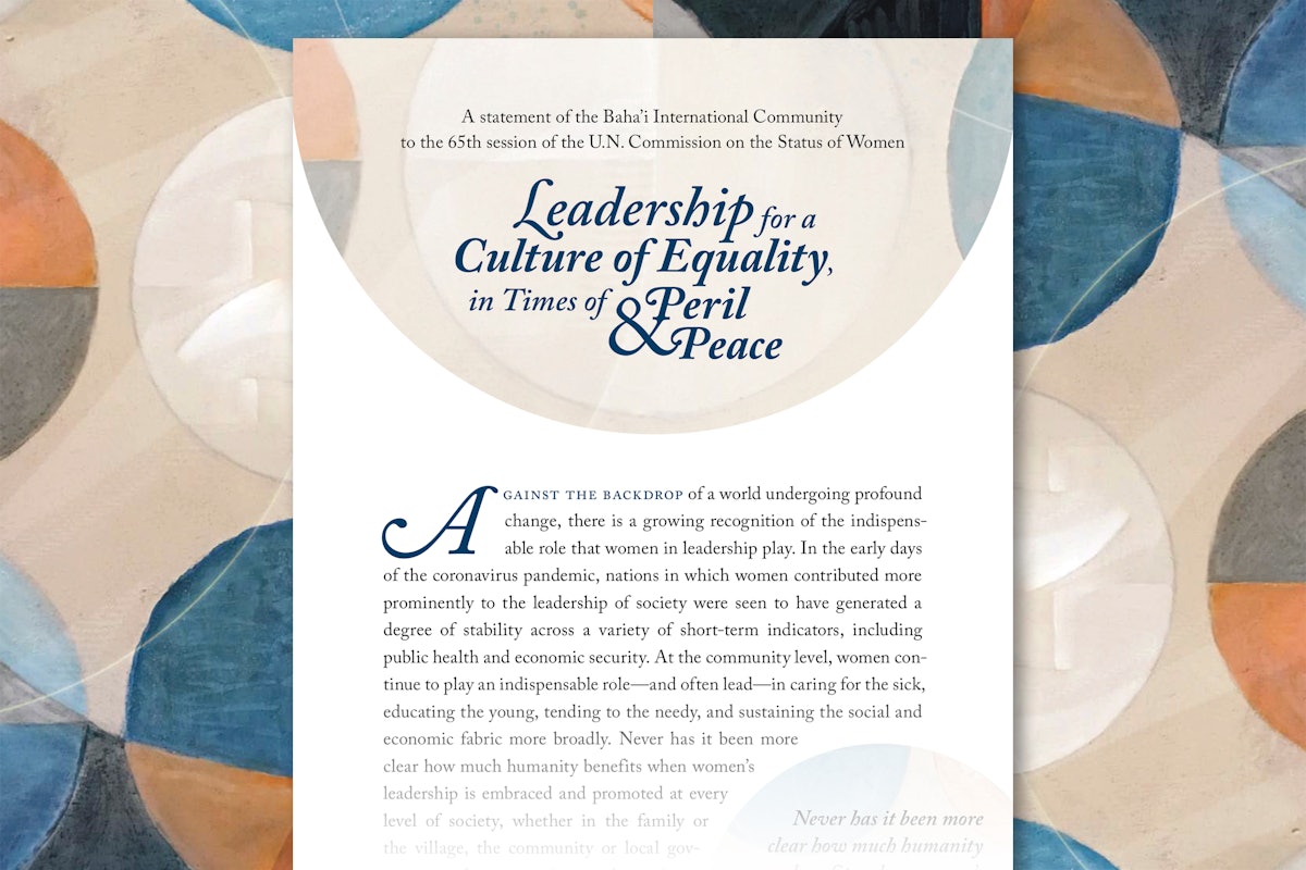 The Bahá’í International Community’s contribution to the 65th session of the UN Commission on the Status of Women includes a statement titled Leadership for a Culture of Equality, in Times of Peril and Peace.