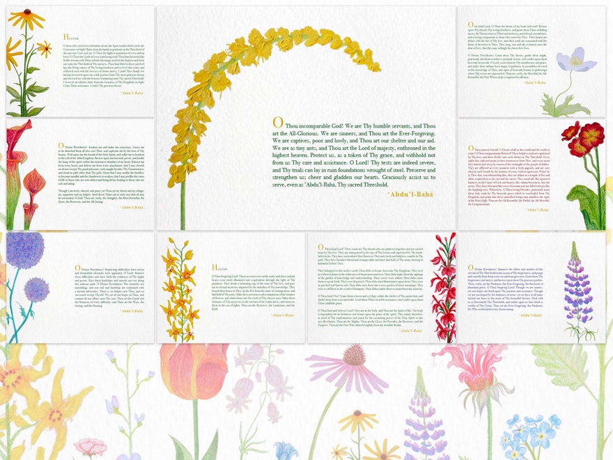 Un artiste du Canada a préparé des cartes en papier, chacune contenant une prière composée par ‘Abdu’l-Bahá. Les cartes de prière sont enluminées par des peintures de fleurs inspirées de l’imagerie du monde naturel trouvée dans ces prières, notamment ce qui suit : « Elles ont fleuri comme de douces fleurs et sont remplies de joie comme la rose qui rit. C’est pourquoi, ô toi qui es le pourvoyeur aimant, assiste gracieusement ces âmes saintes par ta grâce céleste qui est accordée de ton royaume... »
