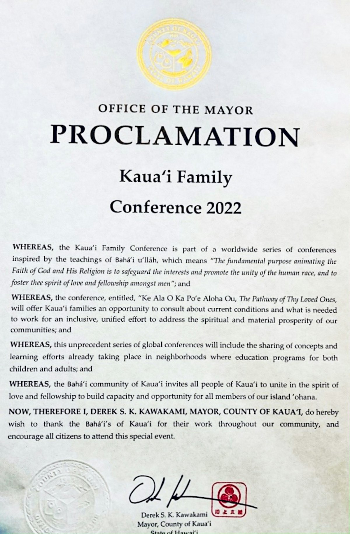 In the county of Kaua'i, Hawaii, mayor Derek Kawakami issued an official proclamation for the conference in that area. The document reads, in part, that the mayor wishes "to thank the Baha'is of Kaua'i for their hard work throughout our community, and encourage all citizens to attend this special event."