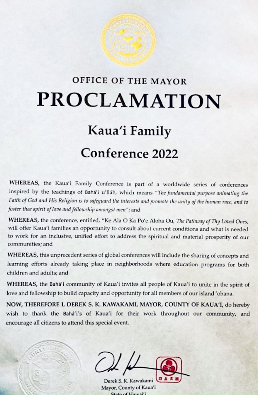 In the county of Kaua'i, Hawaii, mayor Derek Kawakami issued an official proclamation for the conference in that area. The document reads, in part, that the mayor wishes "to thank the Baha'is of Kaua'i for their hard work throughout our community, and encourage all citizens to attend this special event."