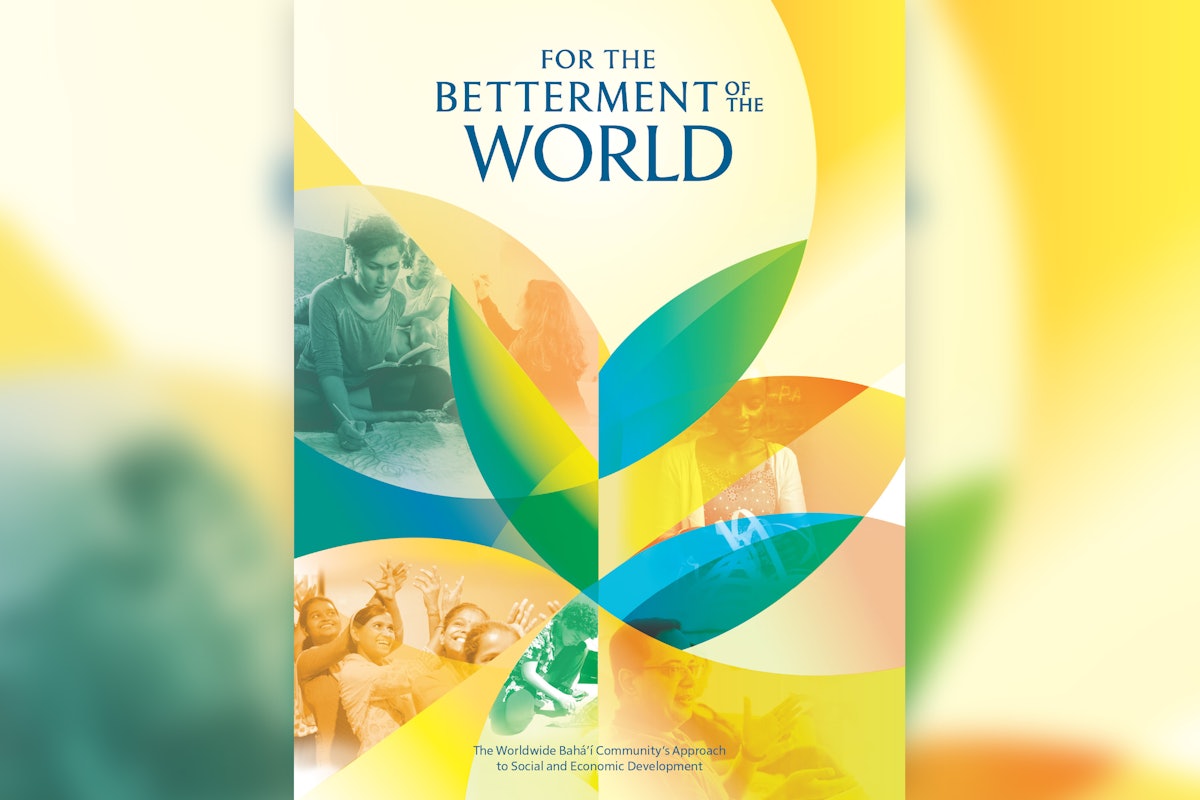 “For the Betterment of the World” casts light on Bahá’í efforts, in collaboration with social actors from all walks of life, to contribute to material and social progress