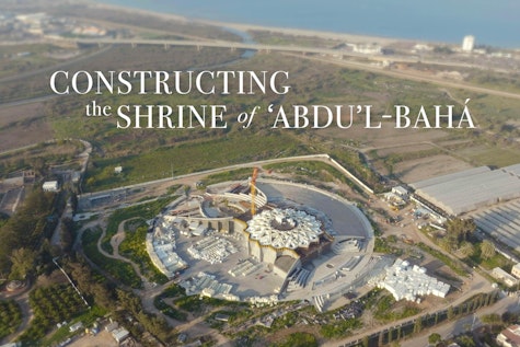 آرامگاه حضرت عبدالبهاء: فیلمی کوتاه روند ساخت‌وساز این پروژه را بررسی می‌کند