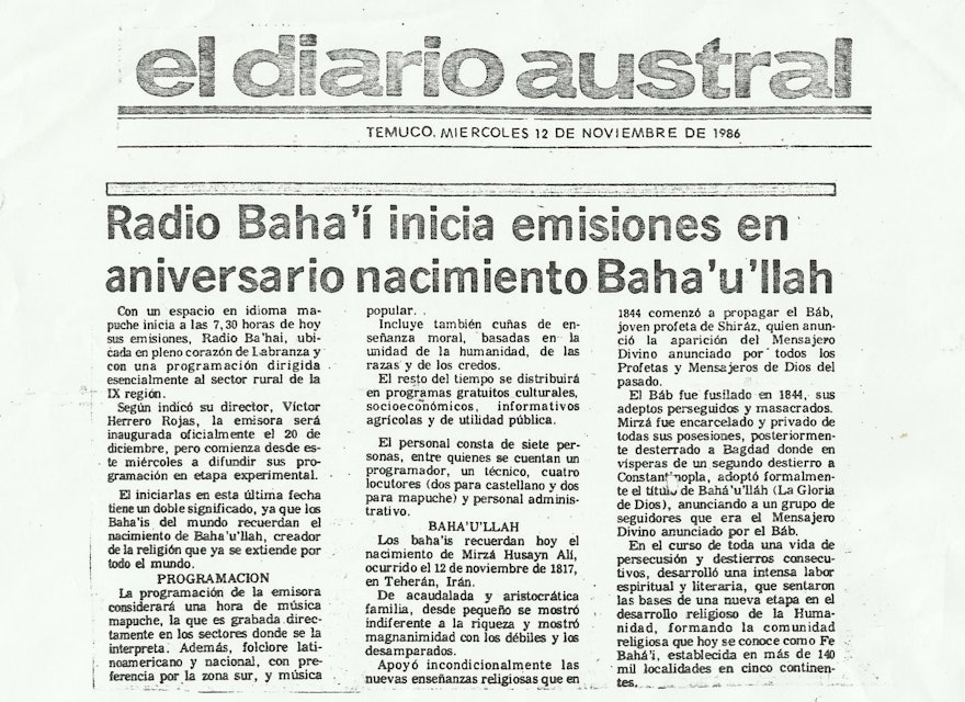 The regional newspaper El Diario Austral announced the opening of Radio Bahá’í on 12 November 1986, coinciding with the anniversary of the birth of Bahá’u’lláh.